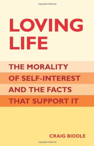Loving Life: The Morality of Self-Interest and the Facts that Support It (Paperback)