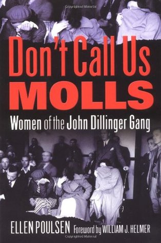 Don't Call Us Molls: Women of the John Dillinger Gang (Paperback)