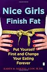 Nice Girls Finish Fat: Put Yourself First and Change Your Eating Forever
