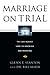 Marriage on Trial by Glenn T. Stanton
