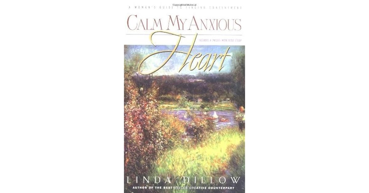 Calm My Anxious Heart by Linda Dillow