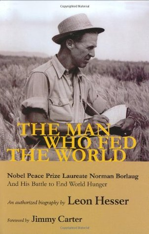 The Man Who Fed the World: Nobel Peace Prize Laureate Norman Borlaug and His Battle to End World Hunger (Hardcover)