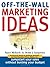 Off The Wall Marketing Ideas: Jumpstart Your Sales without Busting Your Budget