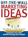 Off The Wall Marketing Ideas: Jumpstart Your Sales without Busting Your Budget