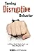 Taming Disruptive Behavior