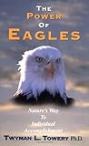 The Power of Eagles: Nature's Way to Individual Accomplishment The Power of Eagles: Nature's Way to Individual Accomplishment