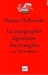 La Topographie légendaire des Evangiles en Terre sainte : Etude de mémoire collective
