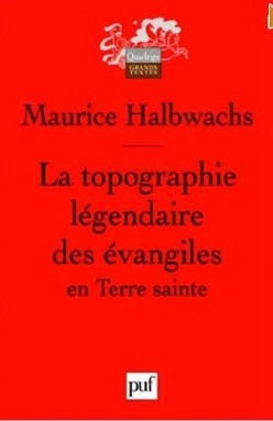 La Topographie légendaire des Evangiles en Terre sainte : Etude de mémoire collective