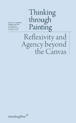 Thinking through Painting: Reflexivity and Agency beyond the Canvas (Paperback)