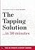 The Tapping Solution in 30 Minutes: The Expert Guide to Nick Ortner's Critically Acclaimed Book (30 Minute Expert)