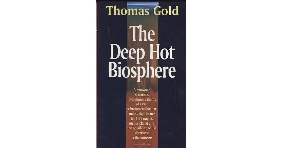 The Deep Hot Biosphere The Myth of Fossil Fuels by Thomas Gold