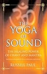 The Yoga of Sound: Healing and Enlightenment through the Sacred Practice of Mantra The Yoga of Sound: Healing and Enlightenment through the Sacred Practice of Mantra