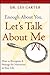 Enough About You, Let's Talk About Me by Les Carter