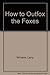 How to Outfox the Foxes: 263 Secrets the Law and Lawyers Don't Want You to Know