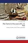 The facts in the case of E. A. Poe: Fantasy, real life, science fiction, journalism