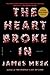 The Heart Broke In by James Meek