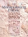 The Art of Manipulating Fabric by Colette Wolff