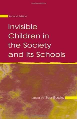Invisible Children in the Society and Its Schools (Sociocultural, Political, and Historical Studies in Education)