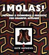 Molas!: Patterns, Techniques, Projects for Colorful Applique