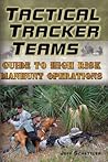 Tactical Tracker Teams: Guide to High Risk Manhunt Operations