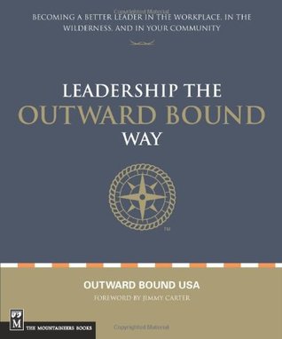 Leadership the Outward Bound Way: Becoming a Better Leader in the Workplace, in the Wilderness, and in Your Community (Paperback)