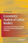 Econometric Analysis of Carbon Markets: The European Union Emissions Trading Scheme and the Clean Development Mechanism