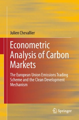Econometric Analysis of Carbon Markets: The European Union Emissions Trading Scheme and the Clean Development Mechanism (Kindle Edition)
