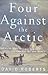 Four Against the Arctic: Shipwrecked for Six Years at the Top of the World