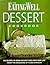 The Eating Well Dessert Cookbook: 150 Recipes to Bring Dessert Back into Your Life