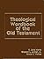 Theological Wordbook of the Old Testament by R. Laird;Archer Harris