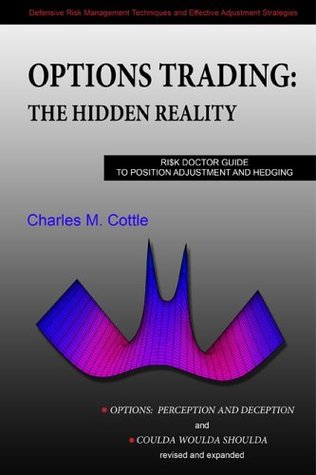 Options Trading: The Hidden Reality - Ri$k Doctor Guide to Position Adjustment and Hedging ("Options: Perception and Deception" & "Coulda Woulda Shoulda" revised & expanded, Printed in Color)