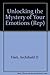 Unlocking the Mystery of Your Emotions (Rep)
