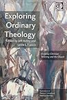 Exploring Ordinary Theology: Everyday Christian Believing and the Church