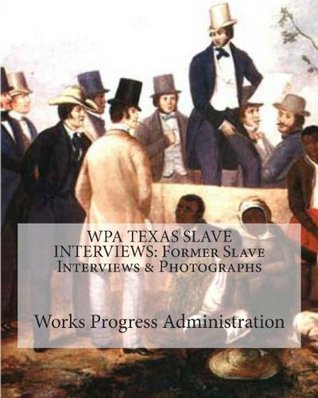 WPA TEXAS SLAVE INTERVIEWS: Former Slave Interviews & Photographs (Paperback)