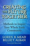 Creating the Future Together: Methods to Inspire Your Whole Faith Community