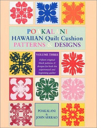 Poakalani Hawaiian Quilt Cushion Patterns & Designs, Vol. 3: Fifteen Original Block Patterns and Designs for both the Experienced and Beginning Quilter (Paperback)