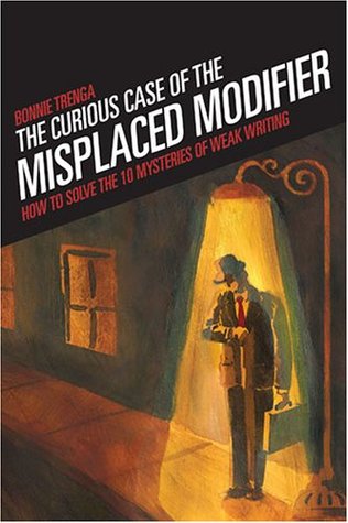The Curious Case of the Misplaced Modifier: How to Solve the Mysteries of Weak Writing (Hardcover)