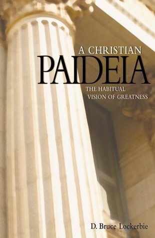 A Christian Paideia: The Habitual Vision of Greatness (Paperback)