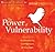 The Power of Vulnerability: Teachings on Authenticity, Connection, and Courage