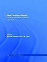 Naval Coalition Warfare: From the Napoleonic War to Operation Iraqi Freedom (Cass Series: Naval Policy and History Book 41) Naval Coalition Warfare: From the Napoleonic War to Operation Iraqi Freedom (Cass Series: Naval Policy and History Book 41)