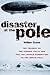 Disaster at the Pole: The T...