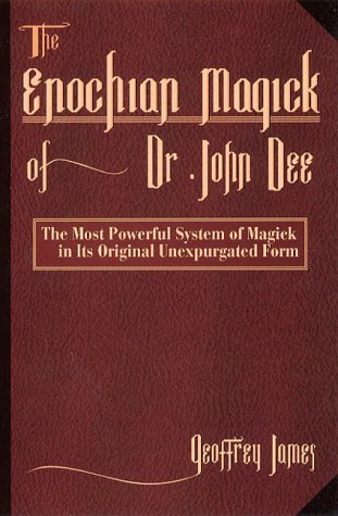 The Enochian Magick of Dr. John Dee: The Most Powerful System of Magick in its Original, Unexpurgated Form (Paperback)