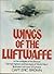 Wings of the Luftwaffe: Flying German aircraft of the Second World War