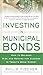 INVESTING IN MUNICIPAL BONDS: How to Balance Risk and Reward for Success in Today’s Bond Market