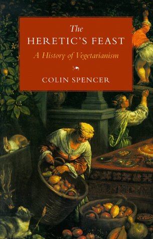 The Heretic's Feast: A History of Vegetarianism (Paperback)