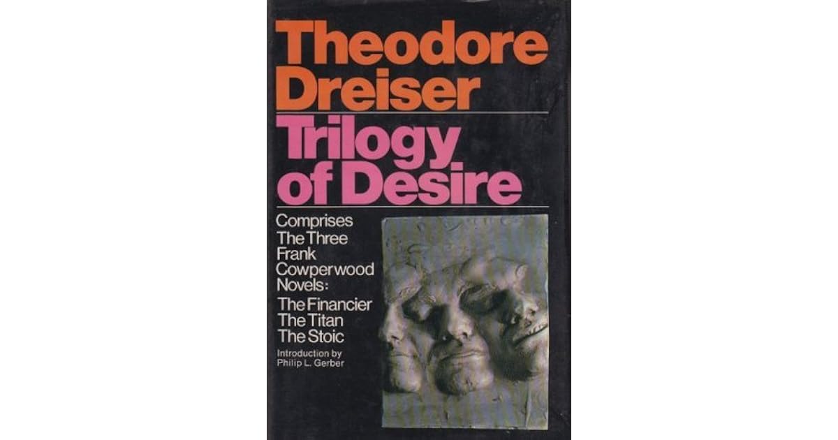 Trilogy of desire Three novels by Theodore Dreiser