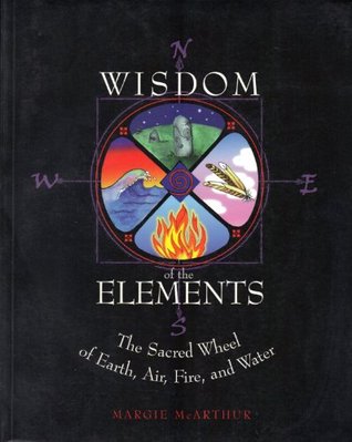 The Wisdom of the Elements: The Sacred Wheel of Earth, Air, Fire and Water (Paperback)