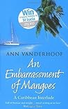 An Embarassment of Mangoes by Ann Vanderhoof