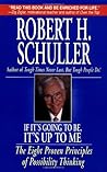 If It's Going to Be, It's up to Me: The Eight Proven Principles of Possibility Thinking If It's Going to Be, It's up to Me: The Eight Proven Principles of Possibility Thinking