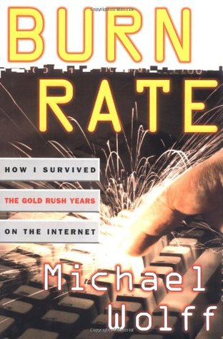 Burn Rate : How I Survived the Gold Rush Years on the Internet (Hardcover)
